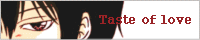 Taste of love/�H�Ęa���l�_����`�Ƀn�@�n�@�ł�����I